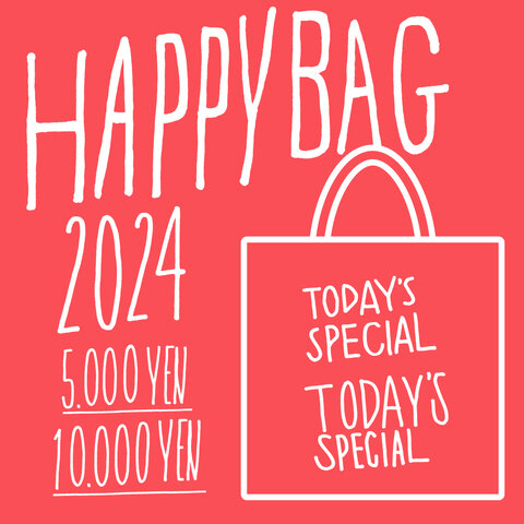 TODAY’S SPECIAL｜【数量限定】2024 HAPPY BAG !!（福袋）